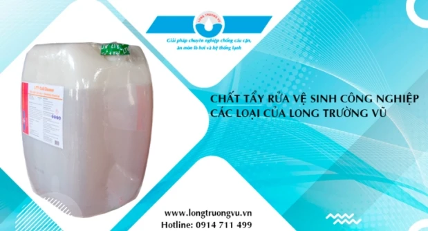 CHẤT TẨY RỬA CÔNG NGHIỆP CÁC LOẠI CỦA LONG TRƯỜNG VŨ
