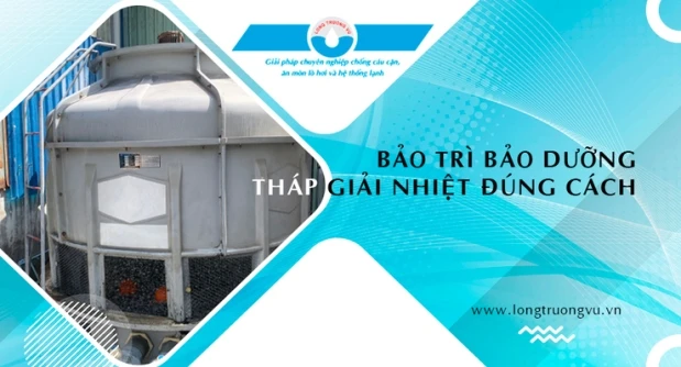  HƯỚNG DẪN BẢO TRÌ THÁP GIẢI NHIỆT CÔNG NGHIỆP ĐÚNG CÁCH