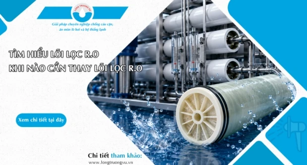 LÕI LỌC RO CÔNG NGHIỆP LÀ GÌ? KHI NÀO CẦN THAY LÕI LỌC RO?