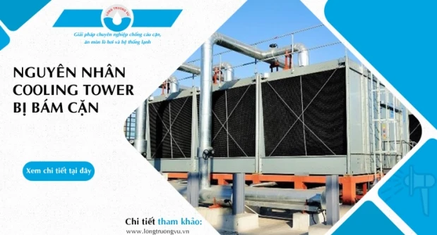 NGUYÊN NHÂN COOLING TOWER BỊ BÁM CẶN – NHÌN TỪ GÓC ĐỘ CHUYÊN GIA