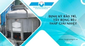  ĐỊNH KỲ BẢO DƯỠNG TẨY RONG RÊU CHO THÁP GIẢI NHIỆT