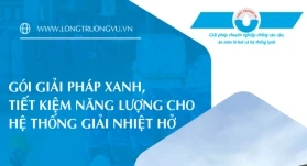 GÓI GIẢI PHÁP XANH, TIẾT KIỆM NĂNG LƯỢNG CHO HỆ THỐNG GIẢI NHIỆT HỞ