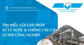 GÓI GIẢI PHÁP XỬ LÝ NƯỚC LÒ HƠI CÔNG NGHIỆP & CHỐNG CÁU CẶN HIỆU QUẢ